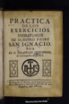 Practica de los exercicios espirituales de nuestro padre San Ignacio /